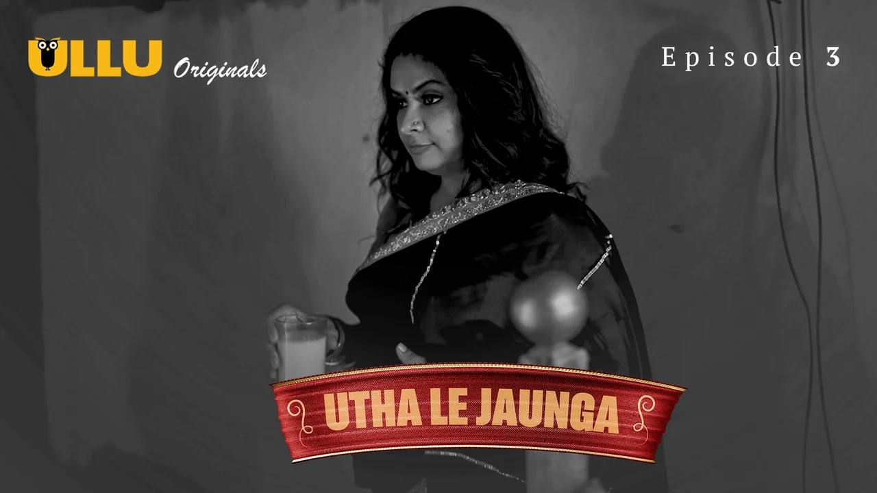 Utha Le Jaunga 2025: Episode 3 – Gairah Membara Di Seri Panas Ullu